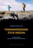 Transnarodowe życie rodzin. Autor: Ślusarczyk Magdalena. Dadada.pl Okładka książki Transnarodowe życie rodzin