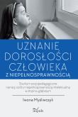 Uznanie dorosłości człowieka z niepełnosprawnością. Autor: Iwona Myśliwczyk. Dadada.pl Okładka książki Uznanie dorosłości człowieka z niepełnosprawnością