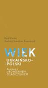 Wiek ukraińsko-polski.. Autor: Kerski Basil, Kowalczyk Andrzej Stanisław. Dadada.pl Okładka książki Wiek ukraińsko-polski.