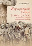 Okładka książki Wojna partyjska Trajana (114-117 r. n.e.)