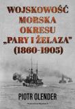Wojskowość morska okresu pary i żelaza 1860-1905. Autor: Olender Piotr. Dadada.pl Okładka książki Wojskowość morska okresu pary i żelaza 1860-1905