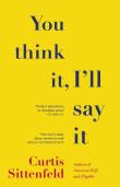 You Think It, I'll Say It. Autor: Sittenfeld Curtis. Dadada.pl Okładka książki You Think It, I'll Say It