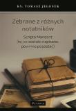 Zebrane z różnych notatników. Scripta Maneant (to, co zostało napisane, powinno pozostać). Autor: Tomasz Jelonek. Dadada.pl Okładka książki Zebrane z różnych notatników. Scripta Maneant (to, co zostało napisane, powinno pozostać)
