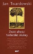 Znaki ufności. Niebieskie okulary. Autor: Jan Twardowski. Dadada.pl Okładka książki Znaki ufności. Niebieskie okulary