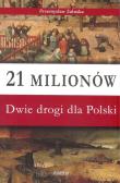 Okładka książki 21 milionów Dwie drogi dla Polski