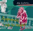Ale historia... Zygmuncie, i kto tu rządzi? CD - Audiobook. Autor: Grażyna Bąkiewicz. Dadada.pl Okładka książki Ale historia... Zygmuncie, i kto tu rządzi? CD - Audiobook