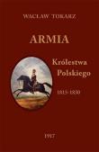 Armia Królestwa Polskiego 1815-1830. Autor: Tokarz Wacław. Dadada.pl Okładka książki Armia Królestwa Polskiego 1815-1830