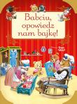 Babciu, opowiedz nam bajkę!. Autor: ilustracje Tony Wolf. Dadada.pl Okładka książki Babciu, opowiedz nam bajkę!