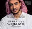 CD MP3 JAK PODRYWAJĄ SZEJKOWIE. Autor: Marcin Margielewski. Dadada.pl Okładka książki CD MP3 JAK PODRYWAJĄ SZEJKOWIE