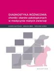Diagnostyka różnicowa chorób i stanów patologicznych w medycnie małych zwierząt. Autor: Hartman Katrin, Ginsberg Gregory G., Schmid Stefanie. Dadada.pl Okładka książki Diagnostyka różnicowa chorób i stanów patologicznych w medycnie małych zwierząt