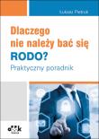 Okładka książki Dlaczego nie należy bać się RODO? Praktyczny poradnik