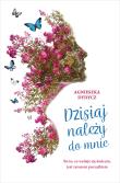 Dzisiaj należy do mnie. Autor: Dydycz Agnieszka. Dadada.pl Okładka książki Dzisiaj należy do mnie