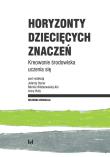 Horyzonty dziecięcych znaczeń. Autor: Joanna Buława-Halasz, Jolanta Bonar, Wiśniewska-Kin Monika. Dadada.pl Okładka książki Horyzonty dziecięcych znaczeń