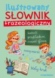 Okładka książki Ilustrowany słownik frazeologiczny