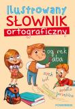 Ilustrowany słownik ortograficzny. Autor: Opracowanie zbiorowe. Dadada.pl Okładka książki Ilustrowany słownik ortograficzny
