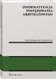 Informatyzacja postępowania arbitrażowego. Autor: Arkuszewska Aneta Małgorzata. Dadada.pl Okładka książki Informatyzacja postępowania arbitrażowego