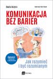 Okładka książki KOMUNIKACJA BEZ BARIER JAK ROZUMIEĆ I BYĆ ROZUMIANYM WYD. 2