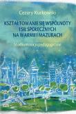 Okładka książki Kształtowanie się wspólnoty i sił społecznych na Warmii i Mazurach