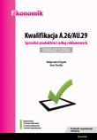 Kwalifikacja A.26/AU.29. Sprzedaż produktów i usług reklamowych. Egzamin potwierdzający kwalifikacje. Autor: Drygała Małgorzata, Terejko Anna. Dadada.pl Okładka książki Kwalifikacja A.26/AU.29. Sprzedaż produktów i usług reklamowych. Egzamin potwierdzający kwalifikacje