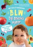 Metoda żywieniowa BLW. Daj dziecku wybór. Autor: Opracowanie zbiorowe. Dadada.pl Okładka książki Metoda żywieniowa BLW. Daj dziecku wybór