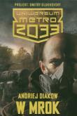 Metro 2033. Uniwersum - W mrok. Autor: Diakow Andriej. Dadada.pl Okładka książki Metro 2033. Uniwersum - W mrok