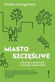 Miasto szczęśliwe BR w.2019. Autor: Charles Montgomery. Dadada.pl Okładka książki Miasto szczęśliwe BR w.2019