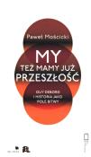 My też mamy już przeszłość. Autor: Paweł Mościcki. Dadada.pl Okładka książki My też mamy już przeszłość