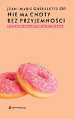 Okładka książki NIE MA CNOTY BEZ PRZYJEMNOŚCI ŻYCIE MORALNE JAKO PRZYJAŹŃ Z BOGIEM