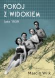 POKÓJ Z WIDOKIEM LATO 1939. Autor: Wilk Marcin. Dadada.pl Okładka książki POKÓJ Z WIDOKIEM LATO 1939