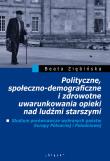 Okładka książki Polityczne, społeczno-demograficzne i zdrowotne uwarunkowania opieki nad ludźmi starszymi