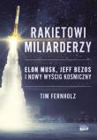 Rakietowi miliarderzy. Elon Musk, Jeff Bezos i nowy wyścig kosmiczny. Autor: Tim Fernholz. Dadada.pl Okładka książki Rakietowi miliarderzy. Elon Musk, Jeff Bezos i nowy wyścig kosmiczny