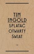 Splatać otwarty świat. Autor: Ingold Tim. Dadada.pl Okładka książki Splatać otwarty świat