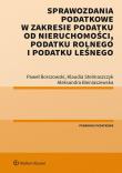 Sprawozdania podatkowe w zakresie podatku od nieruchomości, podatku rolnego i podatku leśnego. Autor: Bieniaszewska Aleksandra, Borszowski Paweł, Stelmaszczyk Klaudia. Dadada.pl Okładka książki Sprawozdania podatkowe w zakresie podatku od nieruchomości, podatku rolnego i podatku leśnego