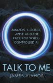 Talk to Me Amazon Google Apple and the Race for Voice Controlled Ai. Autor: Vlahos James. Dadada.pl Okładka książki Talk to Me Amazon Google Apple and the Race for Voice Controlled Ai