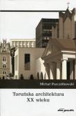 Toruńska architektura XX wieku. Autor: Pszczółkowski Michał. Dadada.pl Okładka książki Toruńska architektura XX wieku