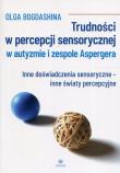 Trudności w percepcji sensorycznej w autyzmie i zespole Aspergera. Autor: Bogdashina Olga. Dadada.pl Okładka książki Trudności w percepcji sensorycznej w autyzmie i zespole Aspergera