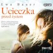 Ucieczka przed życiem audiobook. Autor: Bauer Ewa. Dadada.pl Okładka książki Ucieczka przed życiem audiobook