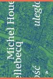 Uległość. Autor: Houellebecq Michel, Beata Geppert. Dadada.pl Okładka książki Uległość