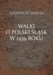 Walki o polski Śląsk w 1939 roku. Autor: Eugeniusz Januła. Dadada.pl Okładka książki Walki o polski Śląsk w 1939 roku