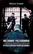 Okładka książki Więźniowie poszkodowani psychospołeczne funkcjonowanie osób zdegradowanych w przestrzeni penitencjarnej