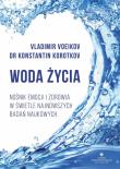 Woda życia. Autor: VLADIMIR VOEIKOV, KONSTANTIN KOROTKOV. Dadada.pl Okładka książki Woda życia