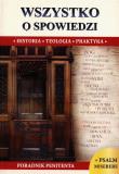 WSZYSTKO O SPOWIEDZI HISTORIA TEOLOGIA PRAKTYKA. Autor: Borek Wacław Stefan. Dadada.pl Okładka książki WSZYSTKO O SPOWIEDZI HISTORIA TEOLOGIA PRAKTYKA