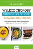 Wylecz choroby autoimmunologiczne książka kucharska. Autor: dr Amy Myers. Dadada.pl Okładka książki Wylecz choroby autoimmunologiczne książka kucharska