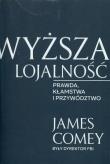 Wyższa lojalność. Autor: James Comey. Dadada.pl Okładka książki Wyższa lojalność