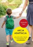 AKCJA ADAPTACJA JAK POMÓC SOBIE I DZIECKU W ZAPRZYJAŹNIENIU SIĘ Z PRZEDSZKOLEM. Autor: Agnieszka Stein. Dadada.pl Okładka książki AKCJA ADAPTACJA JAK POMÓC SOBIE I DZIECKU W ZAPRZYJAŹNIENIU SIĘ Z PRZEDSZKOLEM