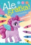 Ale gratka! Jednorożce. Autor: Opracowanie zbiorowe. Dadada.pl Okładka książki Ale gratka! Jednorożce