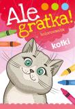 Ale gratka! Kotki. Autor: Opracowanie zbiorowe. Dadada.pl Okładka książki Ale gratka! Kotki