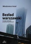 Bezład warszawski O erozji i odnowie przestrzeni publicznych. Autor: Anioł Włodzimierz. Dadada.pl Okładka książki Bezład warszawski O erozji i odnowie przestrzeni publicznych