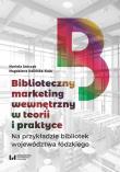 Biblioteczny marketing wewnętrzny w teorii i praktyce na przykładzie bibliotek województwa łódzkiego. Autor: Antczak Mariola, Kalińska-Kula Magdalena. Dadada.pl Okładka książki Biblioteczny marketing wewnętrzny w teorii i praktyce na przykładzie bibliotek województwa łódzkiego