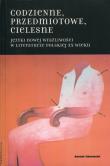 Codzienne, przedmiotowe, cielesne. Język nowej wrażliwości w literaturze polskiej XX w.. Autor: Hanna Gosk (red.). Dadada.pl Okładka książki Codzienne, przedmiotowe, cielesne. Język nowej wrażliwości w literaturze polskiej XX w.